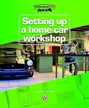 portada Setting up a Home car Workshop: The Facilities & Tools Needed for car Maintenance, Repair, Modification or Restoration (Workshop Pro) (en Inglés)