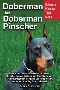 portada Doberman and Doberman Pinscher: Doberman Pinscher Total Guide: Dobermans, Doberman Breeders, Doberman Pinscher Puppies to Doberman Dogs, Doberman Health, Doberman Breeding, Care, and More!
