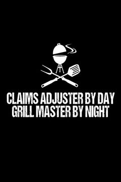 portada Claims Adjuster by day Grill Master by Night: Funny Best Grill Master Ever Gift Not for Claims Handlers 