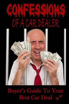 portada Confessions Of A Car Dealer: Buyer's Guide To Your Best Car Deal (en Inglés)