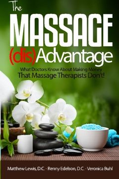 portada The Massage Disadvantage: What Doctors Know About Making Money That Massage Therapists Don't
