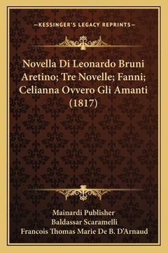 portada Novella Di Leonardo Bruni Aretino; Tre Novelle; Fanni; Celianna Ovvero Gli Amanti (1817) (en Italiano)
