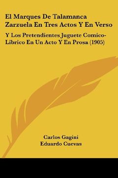 portada El Marques de Talamanca Zarzuela en Tres Actos y en Verso: Y los Pretendientes Juguete Comico-Librico en un Acto y en Prosa (1905)