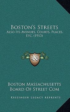 portada boston's streets: also its avenues, courts, places, etc. (1913) (en Inglés)