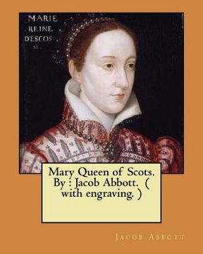 portada Mary Queen of Scots. By: Jacob Abbott. ( with engraving. ) (en Inglés)
