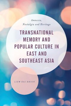 portada Transnational Memory and Popular Culture in East and Southeast Asia: Amnesia, Nostalgia and Heritage (Asian Cultural Studies: Transnational and Dialogic Approaches) (en Inglés)