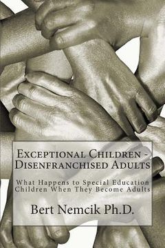 portada Exceptional Children - Disenfranchised Adults: What Happens to Special Education Children When They Become Adults (en Inglés)