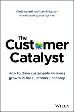 portada The Customer Catalyst: How to Drive Sustainable Business Growth in the Customer Economy (en Inglés)