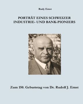 portada Portrait eines Schweizer Industrie- und Bank-Pioniers: Zum 150. Geburtstag von Dr. Rudolf J. Ernst (German Edition)