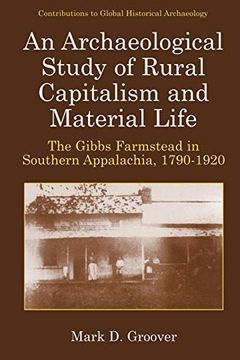 portada An Archaeological Study of Rural Capitalism and Material Life: The Gibbs Farmstead in Southern Appalachia, 1790-1920 (Contributions to Global Historical Archaeology) (in English)