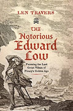 portada The Notorious Edward Low: Pursuing the Last Great Villain of Piracy's Golden Age (en Inglés)