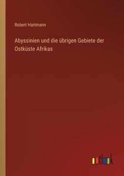 portada Abyssinien und die übrigen Gebiete der Ostküste Afrikas (in German)