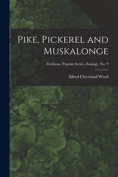 portada Pike, Pickerel and Muskalonge; Fieldiana, Popular series, Zoology, no. 9 (en Inglés)