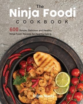 portada The Ninja Foodi Cookbook: 600 Simple, Delicious and Healthy Ninja Foodi Recipes for Healthy Eating (in English)