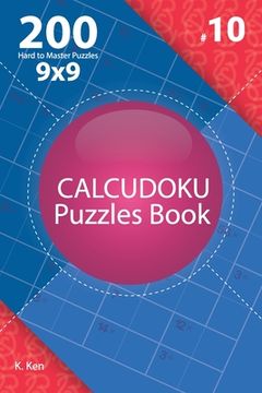 portada Calcudoku - 200 Hard to Master Puzzles 9x9 (Volume 10) (in English)