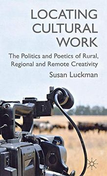 portada Locating Cultural Work: The Politics and Poetics of Rural, Regional and Remote Creativity (en Inglés)