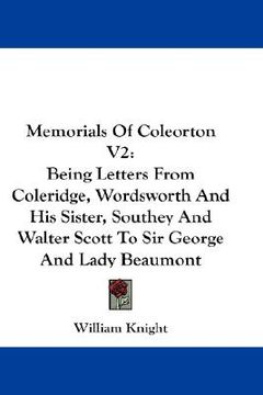 portada memorials of coleorton v2: being letters from coleridge, wordsworth and his sister, southey and walter scott to sir george and lady beaumont (en Inglés)