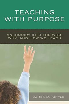 portada Teaching With Purpose: An Inquiry Into the Who, Why, and how we Teach (en Inglés)