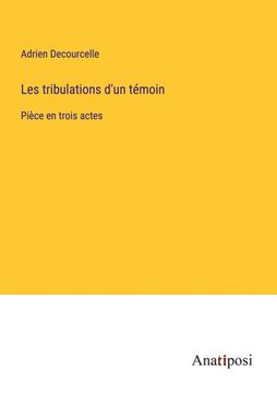portada Les tribulations d'un témoin: Pièce en trois actes (in French)