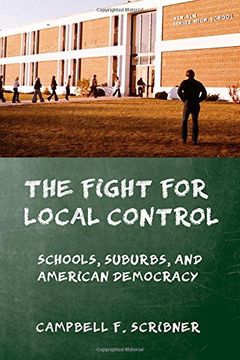 portada The Fight for Local Control: Schools, Suburbs, and American Democracy (American Institutions and Society) (en Inglés)