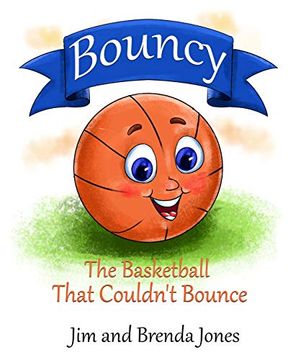 portada Bouncy: The Basketball That Couldn'T Bounce: 1 (Bouncy and Friends) (en Inglés)