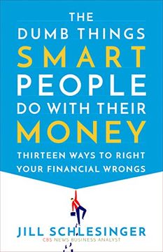 portada The Dumb Things Smart People do With Their Money: Thirteen Ways to Right Your Financial Wrongs (in English)
