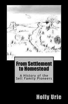 portada From Settlement to Homestead: A History of the Sell Family Pioneers (en Inglés)