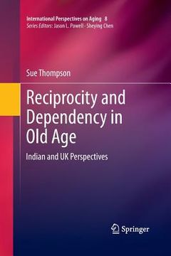 portada Reciprocity and Dependency in Old Age: Indian and UK Perspectives (en Inglés)