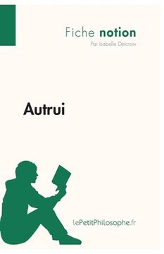 portada Autrui (Fiche notion): LePetitPhilosophe.fr - Comprendre la philosophie (in French)