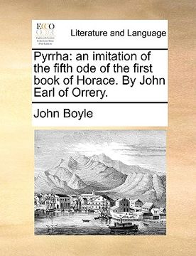 portada pyrrha: an imitation of the fifth ode of the first book of horace. by john earl of orrery.