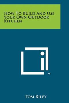 portada how to build and use your own outdoor kitchen (en Inglés)