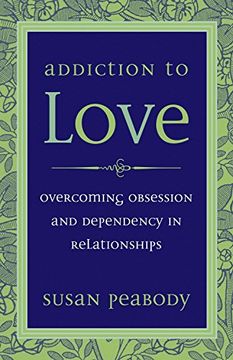 portada Addiction to Love: Overcoming Obsession and Dependency in Relationships (en Inglés)