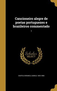 portada Cancioneiro alegre de poetas portuguezes e brazileiros commentado; 1 (en Portugués)