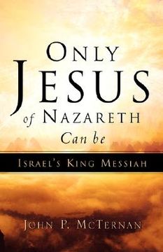 portada only jesus of nazareth can be israel's king messiah (en Inglés)