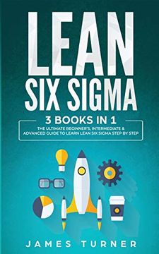 portada Lean six Sigma: 3 Books in 1 - the Ultimate Beginner's, Intermediate & Advanced Guide to Learn Lean six Sigma Step by Step (en Inglés)