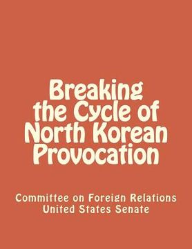 portada Breaking the Cycle of North Korean Provocation (en Inglés)