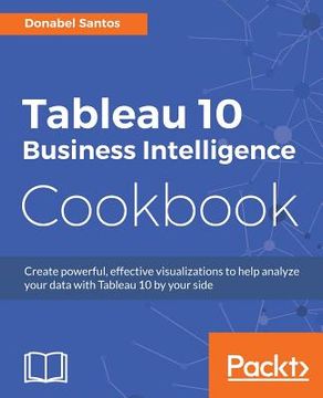 portada Tableau 10 Business Intelligence Cookbook: Create powerful, effective visualizations with Tableau 10 (en Inglés)