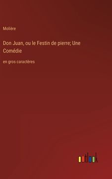 portada Don Juan, ou le Festin de pierre; Une Comédie: en gros caractères 