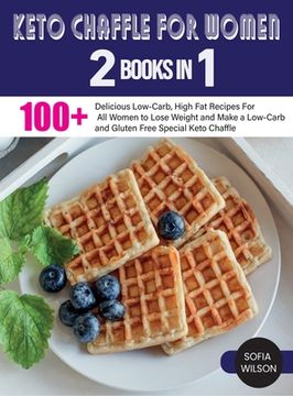 portada Keto Chaffle for Women: 100 ] Delicious Low-Carb, High Fat Recipes For All Women to Lose Weight and Make a Low-Carb and Gluten Free Special Ke (en Inglés)
