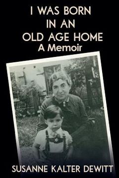 portada I Was Born in an Old Age Home: A Memoir 