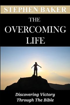 portada The Overcoming Life: Discovering Victory Through The Bible (en Inglés)
