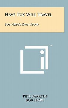 portada have tux will travel: bob hope's own story (en Inglés)