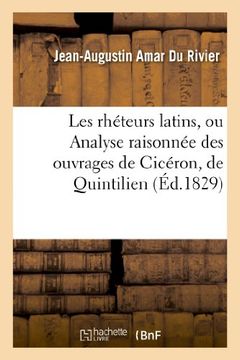 portada Les Rheteurs Latins, Ou Analyse Raisonnee Des Ouvrages de Ciceron, de Quintilien Et de Tacite (Philosophie) (French Edition)