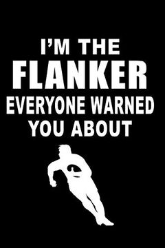 portada I am the Flanker Everyone Warned you About: Rugby Not, Rugby Logbook, Rugby Gift for a Rugby Player, Rugby Diary 
