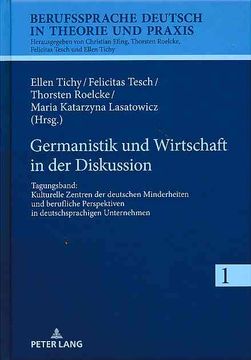 portada Germanistik und Wirtschaft in der Diskussion. Tagungsband. Kulturelle Zentren der Deutschen Minderheiten und Berufliche Perspektiven in Deutschsprachigen Unternehmen. Berufssprache Deutsch in Theorie und Praxis Vol. 1. (in German)