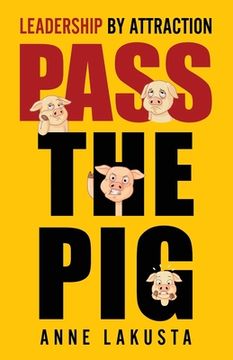 portada Pass the Pig: Leadership by Attraction (en Inglés)