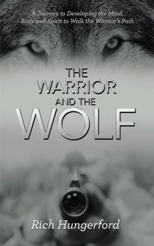 portada The Warrior and the Wolf: A Journey to Developing the Mind, Body and Spirit to Walk the Warrior? S Path (in English)