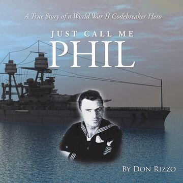 portada Just Call Me Phil: A True Story of a World War Ii Codebreaker Hero (en Inglés)