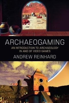 portada Archaeogaming: An Introduction to Archaeology in and of Video Games (in English)