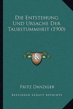 portada Die Entstehung Und Ursache Der Taubstummheit (1900) (en Alemán)